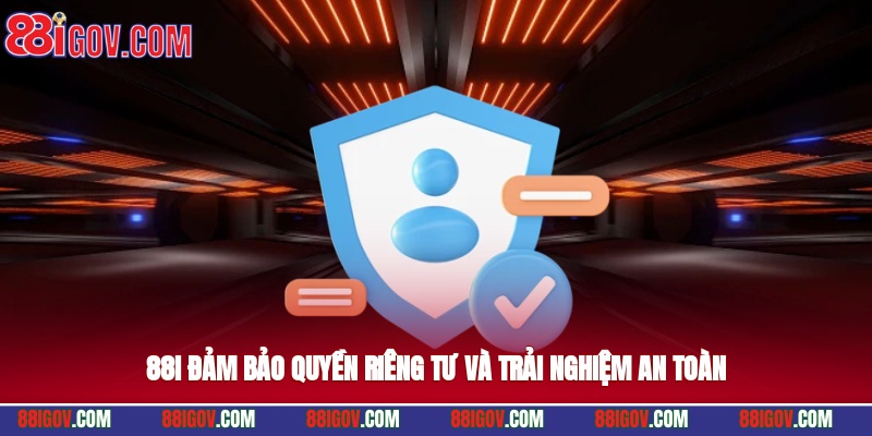 88i đảm bảo quyền riêng tư và trải nghiệm an toàn