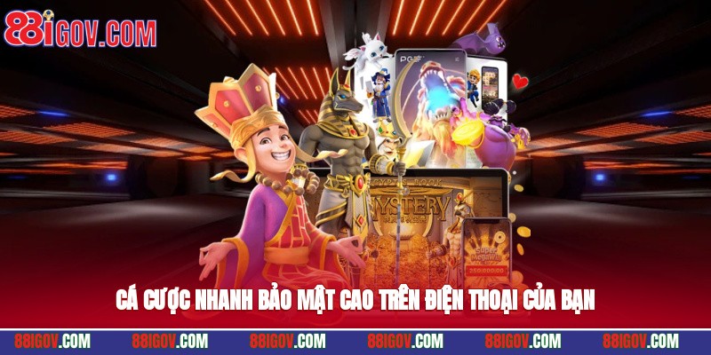 Cá cược nhanh, bảo mật cao trên điện thoại của bạn