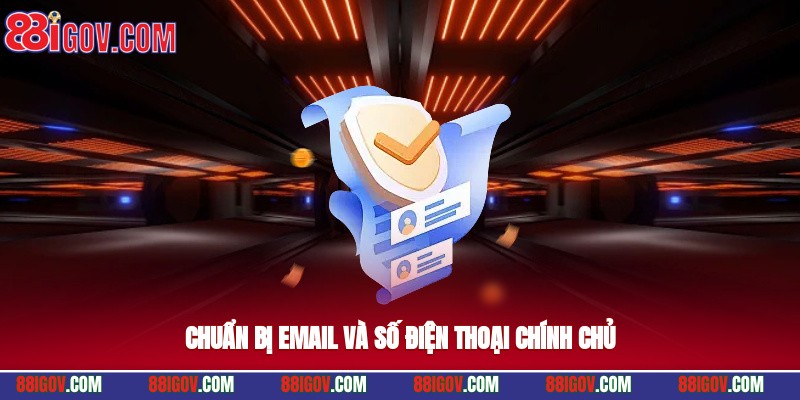 Chuẩn bị email và số điện thoại chính chủ