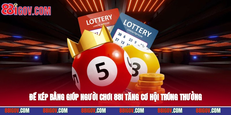 Đề kép bằng giúp người chơi 88i tăng cơ hội trúng thưởng