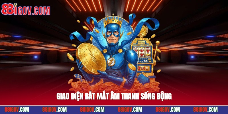 Giao diện bắt mắt, âm thanh sống động