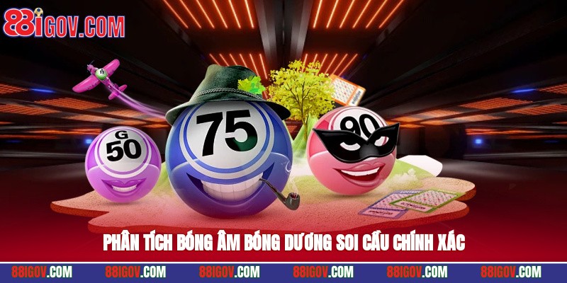 Phân tích bóng âm, bóng dương soi cầu chính xác